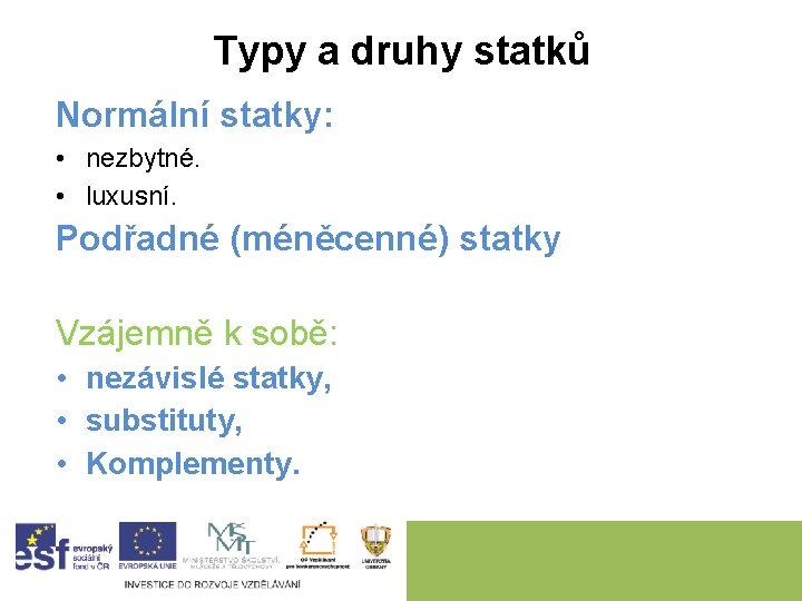 Typy a druhy statků Normální statky: • nezbytné. • luxusní. Podřadné (méněcenné) statky Vzájemně