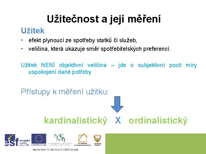  Užitečnost a její měření Užitek • efekt plynoucí ze spotřeby statků či služeb,