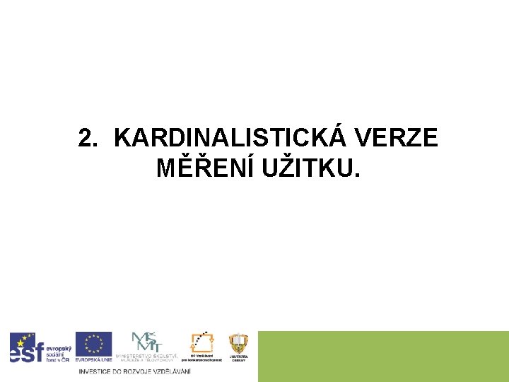 2. KARDINALISTICKÁ VERZE MĚŘENÍ UŽITKU. 