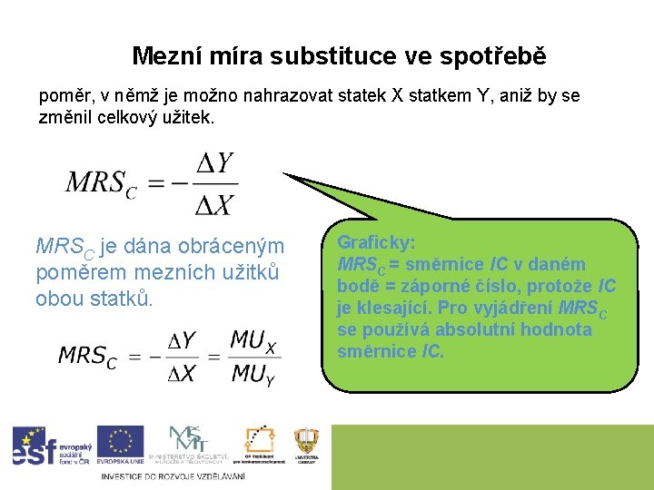 Mezní míra substituce ve spotřebě poměr, v němž je možno nahrazovat statek X statkem