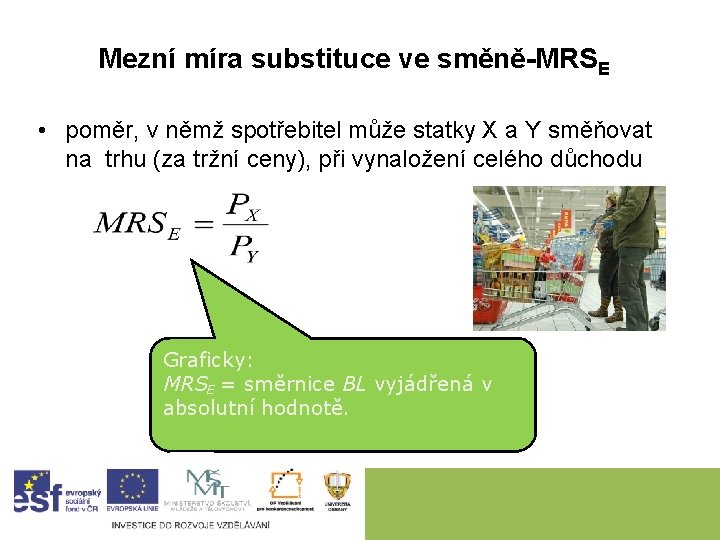 Mezní míra substituce ve směně-MRSE • poměr, v němž spotřebitel může statky X a