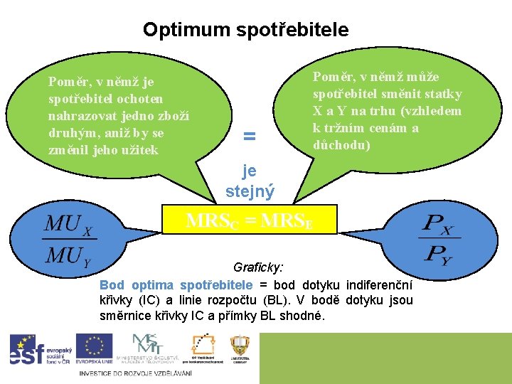 Optimum spotřebitele Poměr, v němž je spotřebitel ochoten nahrazovat jedno zboží druhým, aniž by