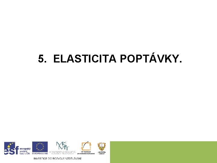 5. ELASTICITA POPTÁVKY. 