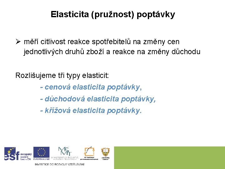 Elasticita (pružnost) poptávky Ø měří citlivost reakce spotřebitelů na změny cen jednotlivých druhů zboží