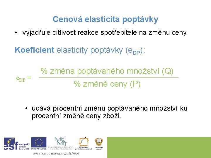 Cenová elasticita poptávky • vyjadřuje citlivost reakce spotřebitele na změnu ceny Koeficient elasticity poptávky