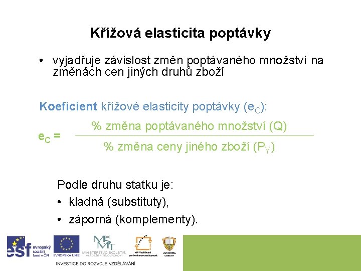 Křížová elasticita poptávky • vyjadřuje závislost změn poptávaného množství na změnách cen jiných druhů