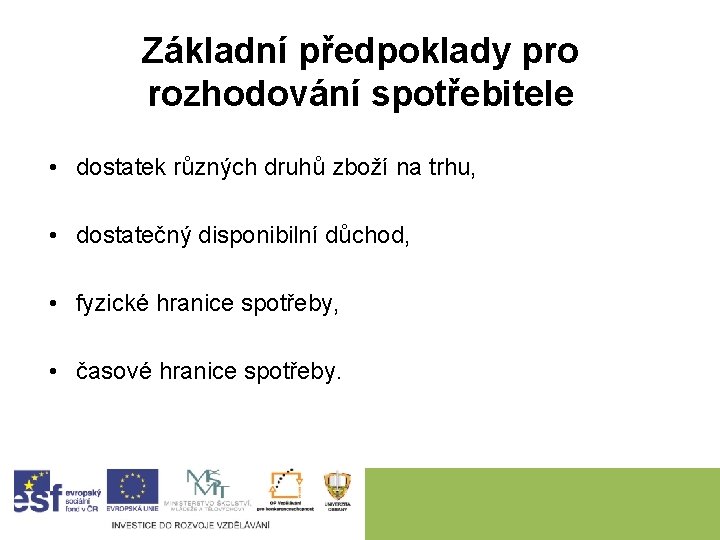 Základní předpoklady pro rozhodování spotřebitele • dostatek různých druhů zboží na trhu, • dostatečný