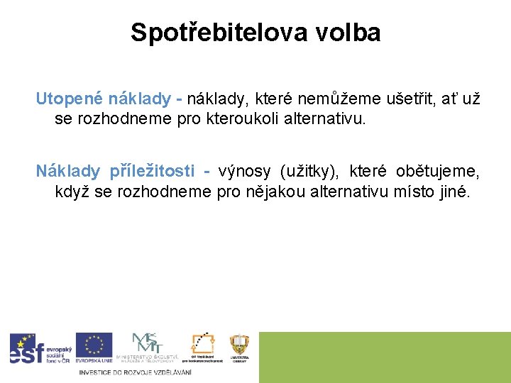 Spotřebitelova volba Utopené náklady - náklady, které nemůžeme ušetřit, ať už se rozhodneme pro