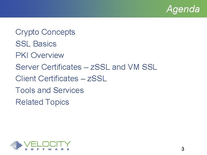 Agenda Crypto Concepts SSL Basics PKI Overview Server Certificates – z. SSL and VM