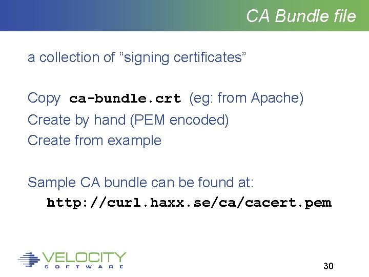 CA Bundle file a collection of “signing certificates” Copy ca-bundle. crt (eg: from Apache)
