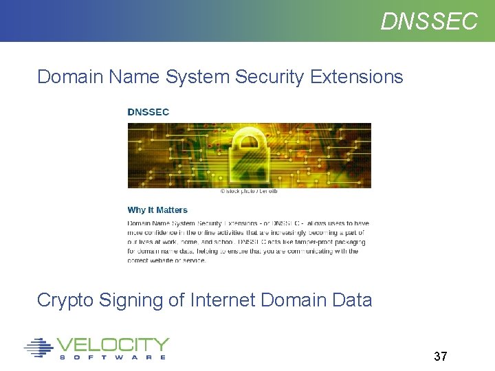 DNSSEC Domain Name System Security Extensions Crypto Signing of Internet Domain Data 37 