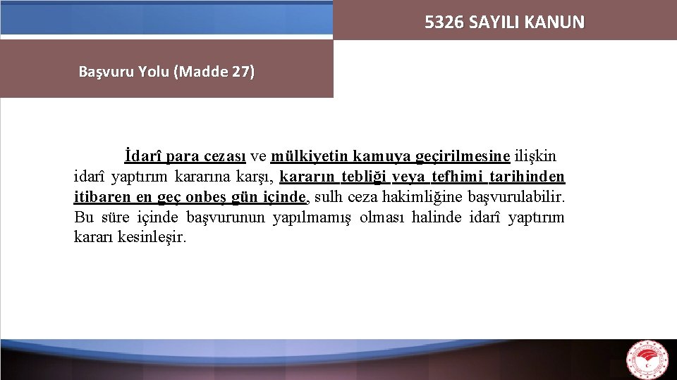 5326 SAYILI KANUN Başvuru Yolu (Madde 27) İdarî para cezası ve mülkiyetin kamuya geçirilmesine