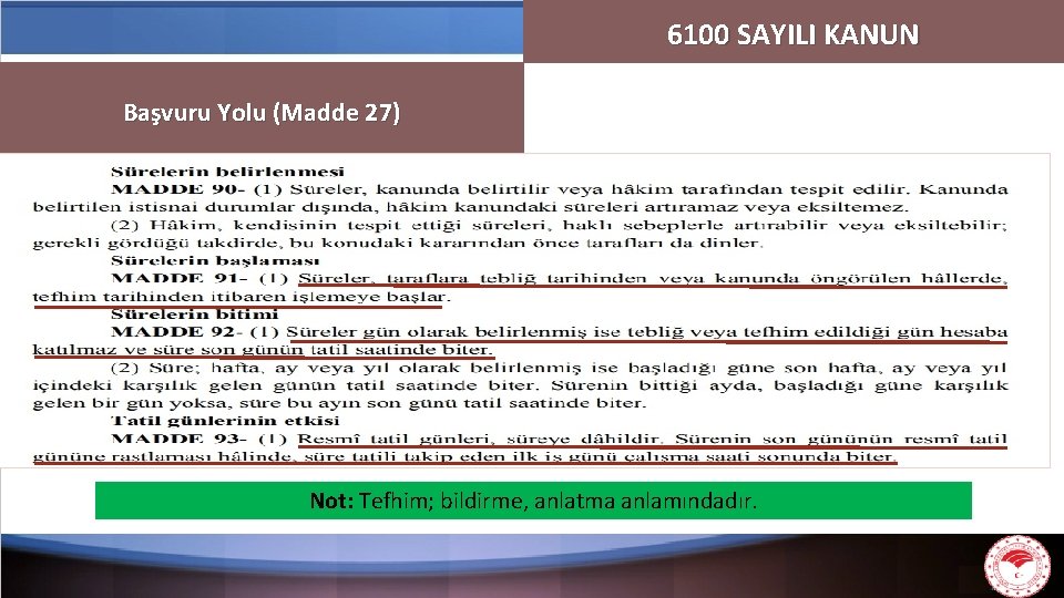 6100 SAYILI KANUN Başvuru Yolu (Madde 27) Not: Tefhim; bildirme, anlatma anlamındadır. 