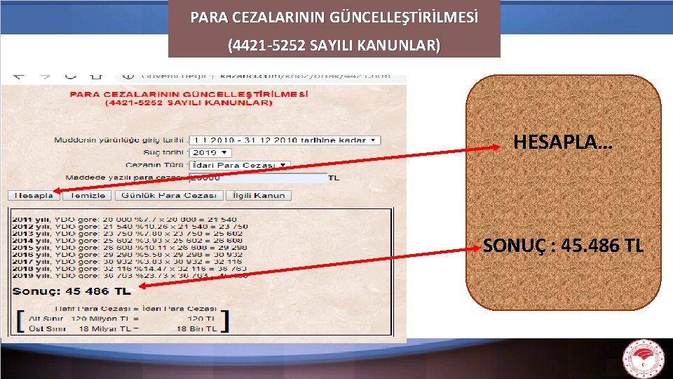 PARA CEZALARININ GÜNCELLEŞTİRİLMESİ (4421 -5252 SAYILI KANUNLAR) HESAPLA… SONUÇ : 45. 486 TL 