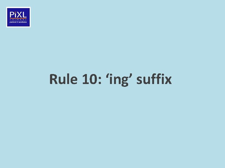 Rule 10: ‘ing’ suffix 