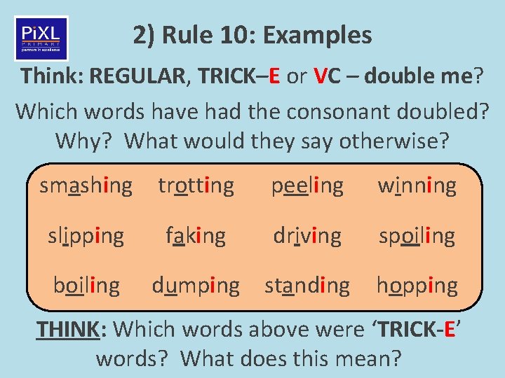 2) Rule 10: Examples Think: REGULAR, TRICK–E or VC – double me? Which words