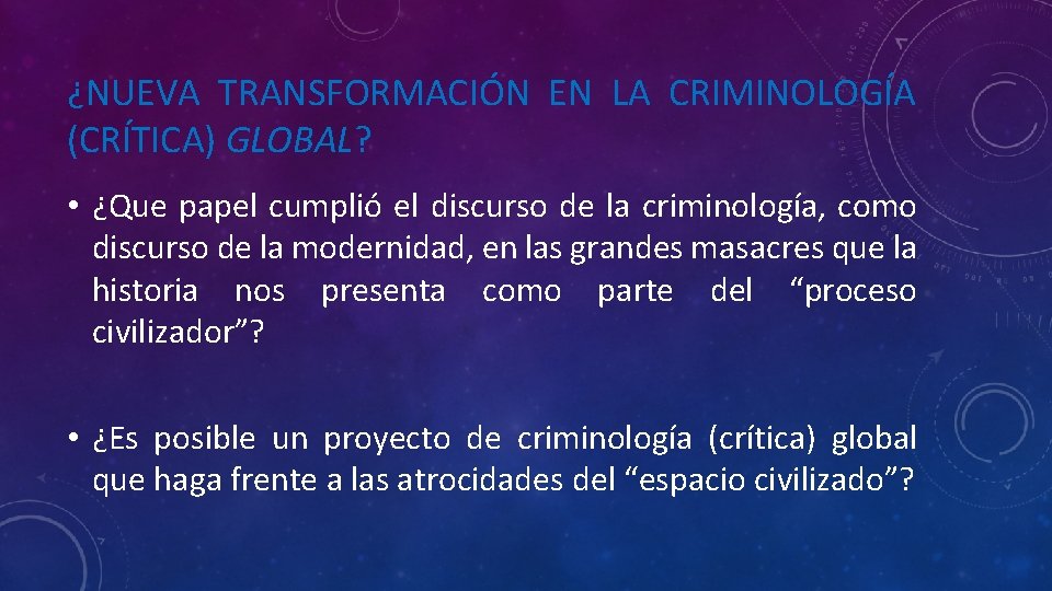 ¿NUEVA TRANSFORMACIÓN EN LA CRIMINOLOGÍA (CRÍTICA) GLOBAL? • ¿Que papel cumplió el discurso de