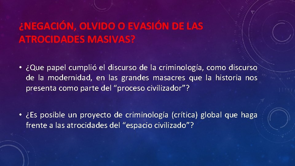 ¿NEGACIÓN, OLVIDO O EVASIÓN DE LAS ATROCIDADES MASIVAS? • ¿Que papel cumplió el discurso