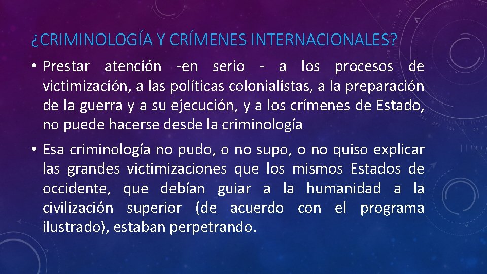 ¿CRIMINOLOGÍA Y CRÍMENES INTERNACIONALES? • Prestar atención -en serio - a los procesos de