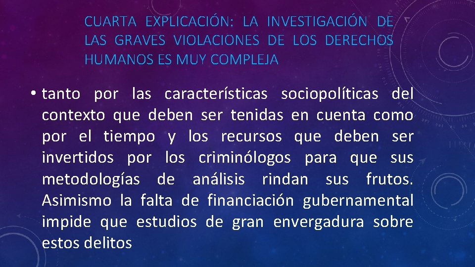 CUARTA EXPLICACIÓN: LA INVESTIGACIÓN DE LAS GRAVES VIOLACIONES DE LOS DERECHOS HUMANOS ES MUY