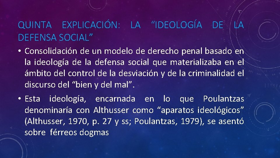 QUINTA EXPLICACIÓN: LA “IDEOLOGÍA DE LA DEFENSA SOCIAL” • Consolidación de un modelo de