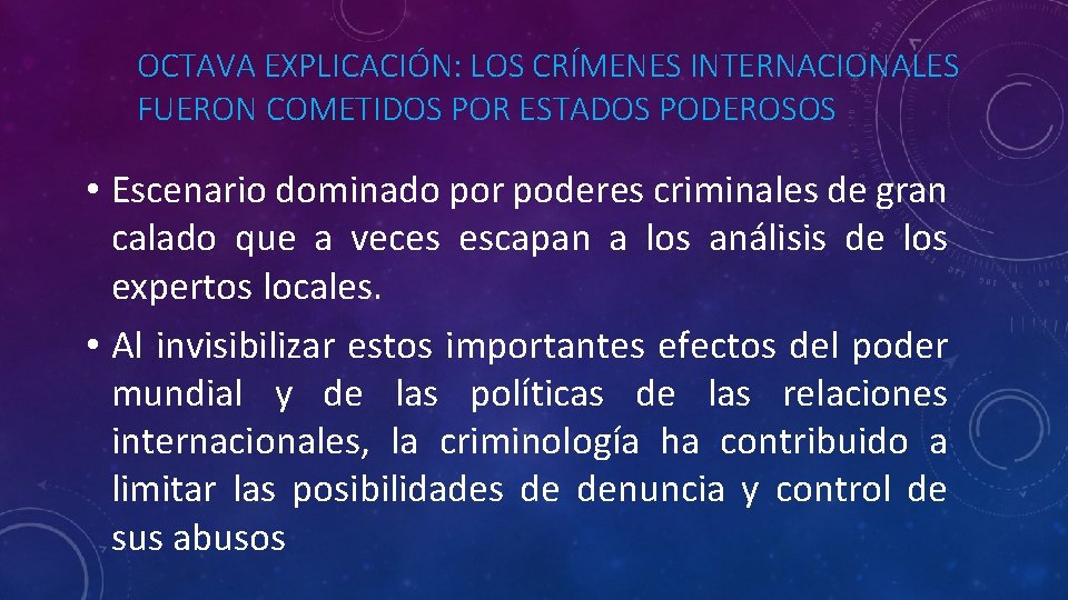 OCTAVA EXPLICACIÓN: LOS CRÍMENES INTERNACIONALES FUERON COMETIDOS POR ESTADOS PODEROSOS • Escenario dominado por