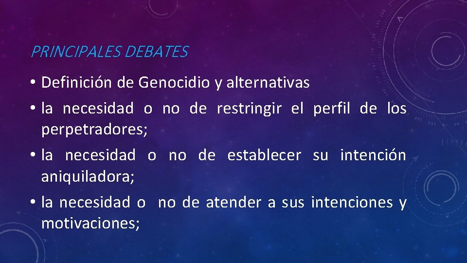 PRINCIPALES DEBATES • Definición de Genocidio y alternativas • la necesidad o no de