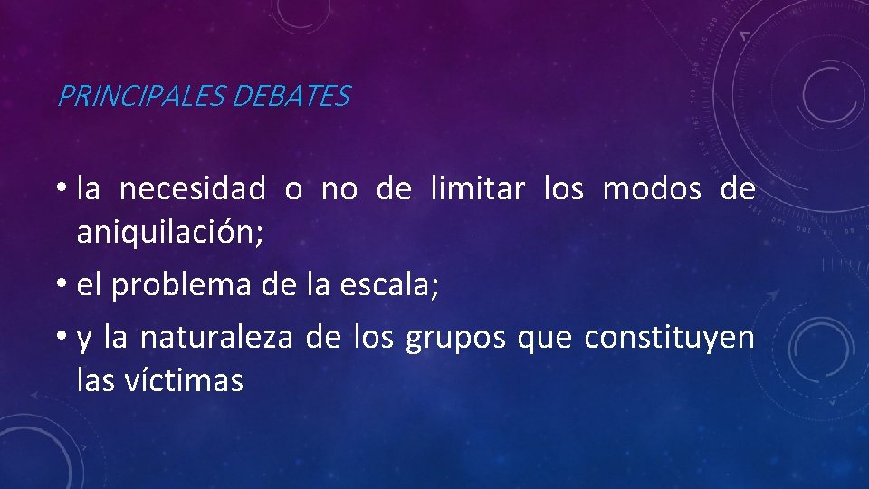 PRINCIPALES DEBATES • la necesidad o no de limitar los modos de aniquilación; •