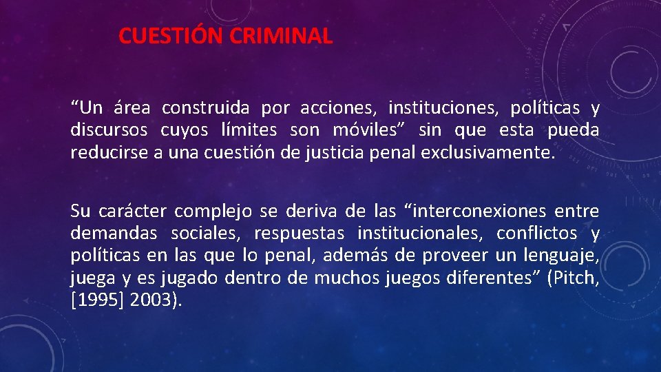 CUESTIÓN CRIMINAL “Un área construida por acciones, instituciones, políticas y discursos cuyos límites son