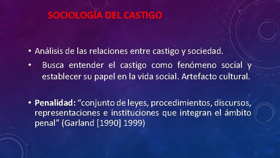 SOCIOLOGÍA DEL CASTIGO • Análisis de las relaciones entre castigo y sociedad. • Busca