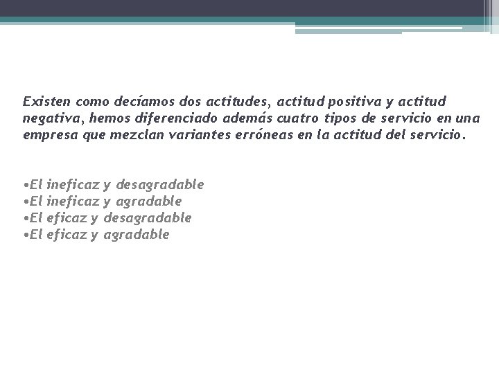 Existen como decíamos dos actitudes, actitud positiva y actitud negativa, hemos diferenciado además cuatro