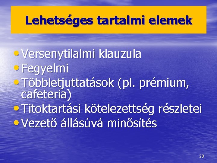 Lehetséges tartalmi elemek • Versenytilalmi klauzula • Fegyelmi • Többletjuttatások (pl. prémium, cafeteria) •