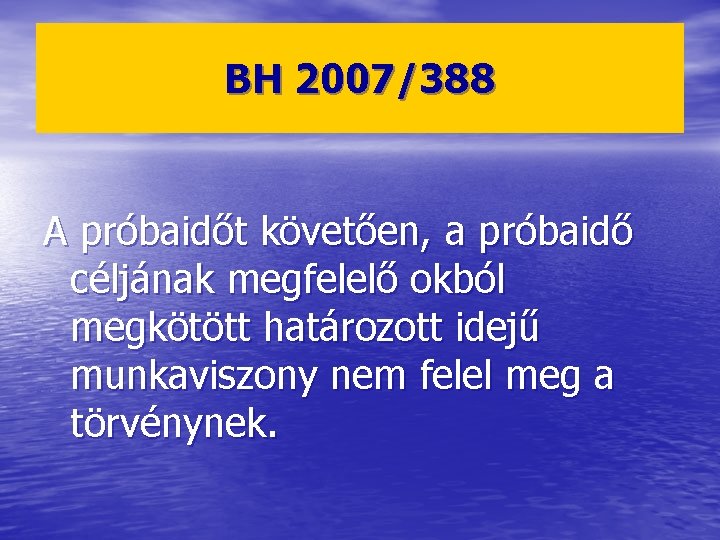 BH 2007/388 A próbaidőt követően, a próbaidő céljának megfelelő okból megkötött határozott idejű munkaviszony