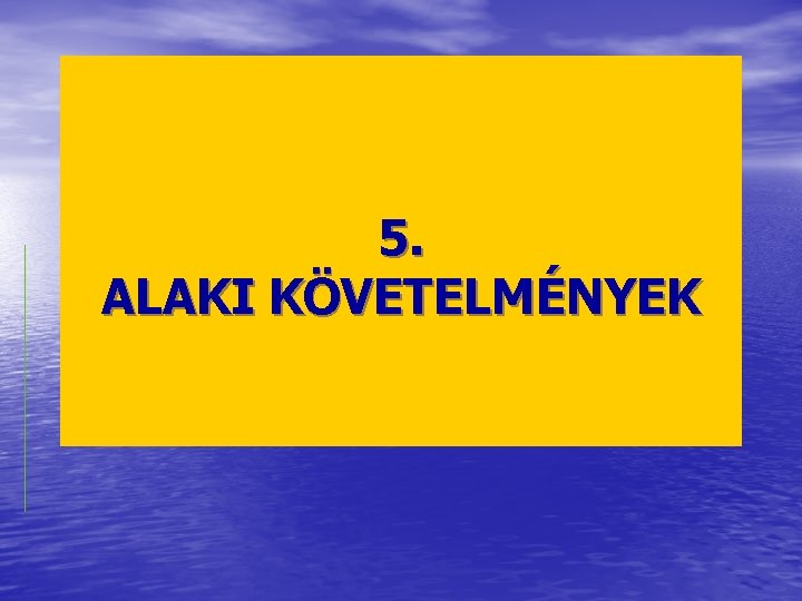 5. ALAKI KÖVETELMÉNYEK 