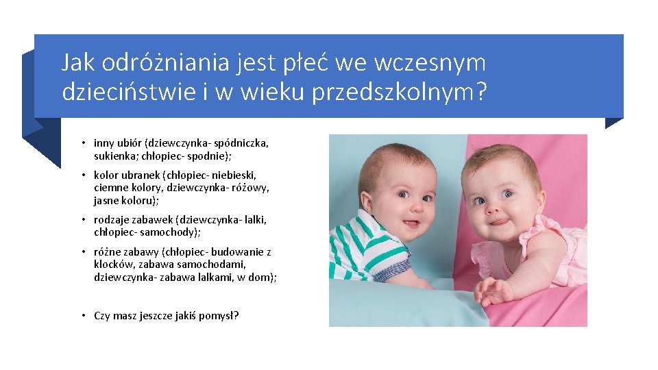 Jak odróżniania jest płeć we wczesnym dzieciństwie i w wieku przedszkolnym? • inny ubiór