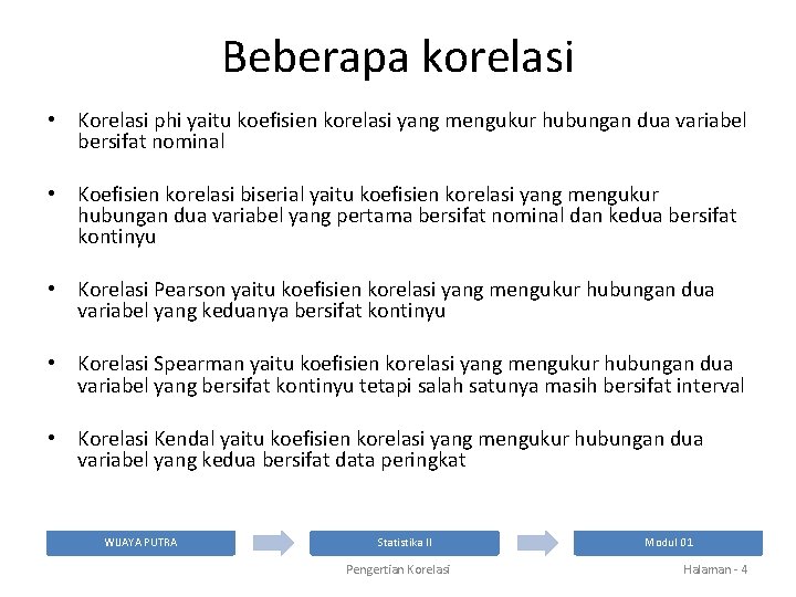 Beberapa korelasi • Korelasi phi yaitu koefisien korelasi yang mengukur hubungan dua variabel bersifat