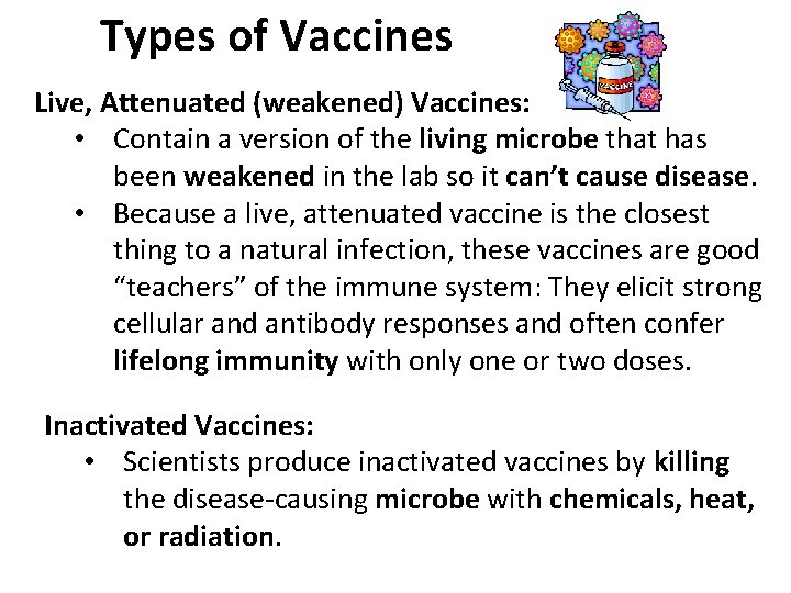 Types of Vaccines Live, Attenuated (weakened) Vaccines: • Contain a version of the living