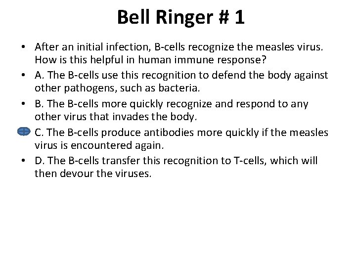 Bell Ringer # 1 • After an initial infection, B-cells recognize the measles virus.