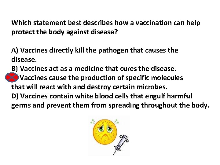 Which statement best describes how a vaccination can help protect the body against disease?