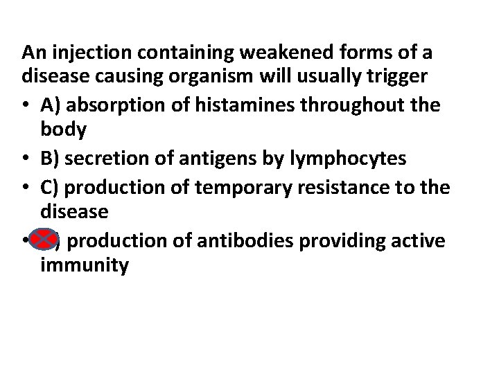 An injection containing weakened forms of a disease causing organism will usually trigger •