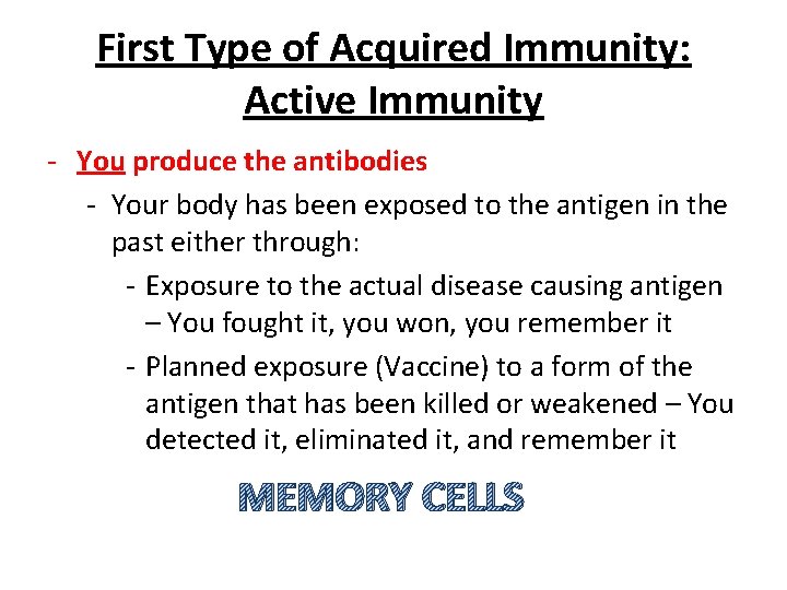 First Type of Acquired Immunity: Active Immunity - You produce the antibodies - Your