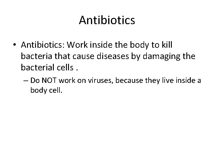 Antibiotics • Antibiotics: Work inside the body to kill bacteria that cause diseases by