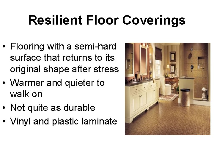 Resilient Floor Coverings • Flooring with a semi-hard surface that returns to its original
