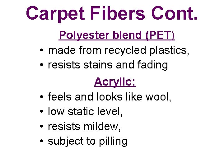Carpet Fibers Cont. Polyester blend (PET) • made from recycled plastics, • resists stains