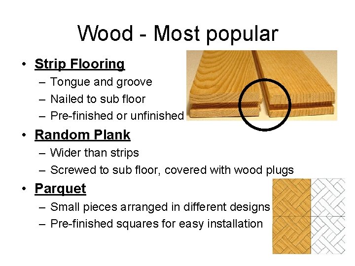 Wood - Most popular • Strip Flooring – Tongue and groove – Nailed to