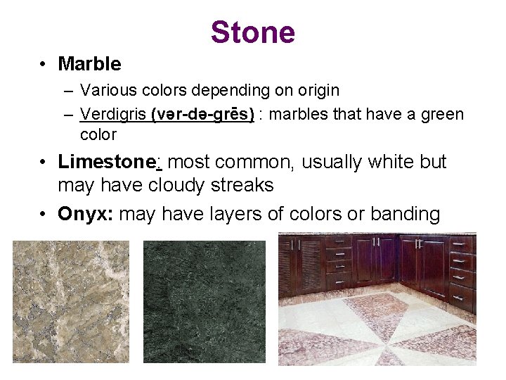 Stone • Marble – Various colors depending on origin – Verdigris (vər-də-grēs) : marbles