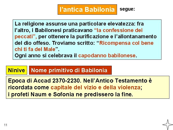 l’antica Babilonia segue: La religione assunse una particolare elevatezza: fra l’altro, i Babilonesi praticavano