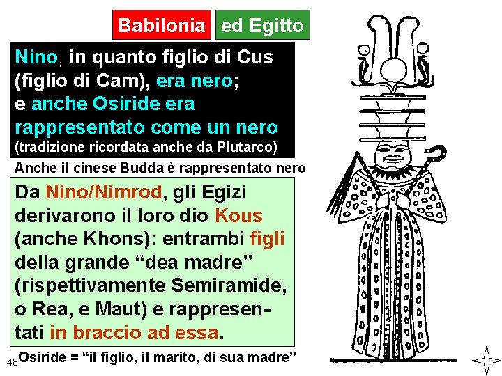 Babilonia ed Egitto Nino, in quanto figlio di Cus (figlio di Cam), era nero;
