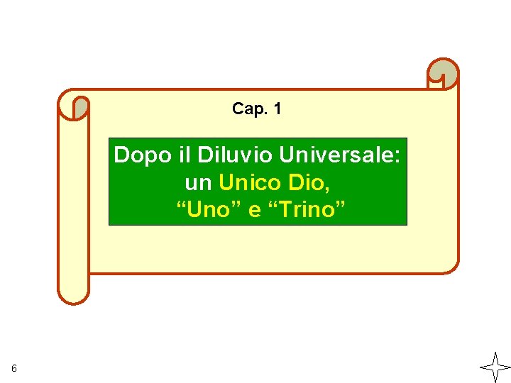 Cap. 1 Dopo il Diluvio Universale: un Unico Dio, “Uno” e “Trino” 6 