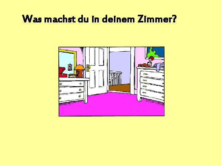 Was machst du in deinem Zimmer? 